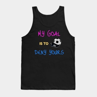 My Goal Is To Deny Yours Goalkeeper Tank Top